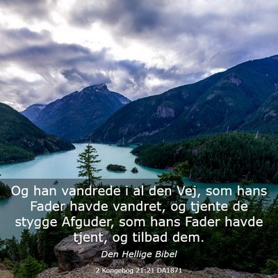 Picture 03 - 2 Kongebog 21:21 DA1871 - Og han vandrede i al den Vej, som hans Fader - Bible Verse Picture