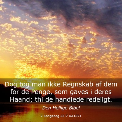 Picture 03 - 2 Kongebog 22:7 DA1871 - Dog tog man ikke Regnskab af dem for de Penge, - Bible Verse Picture