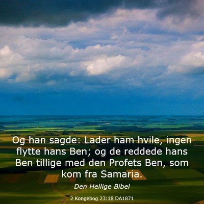Picture 03 - 2 Kongebog 23:18 DA1871 - Og han sagde: Lader ham hvile, ingen flytte hans - Bible Verse Picture