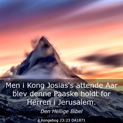 Picture 03 - 2 Kongebog 23:23 DA1871 - Men i Kong Josias's attende Aar blev denne Paaske - Bible Verse Picture