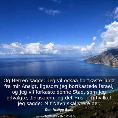 Picture 03 - 2 Kongebog 23:27 DA1871 - Og Herren sagde: Jeg vil ogsaa bortkaste Juda fra - Bible Verse Picture