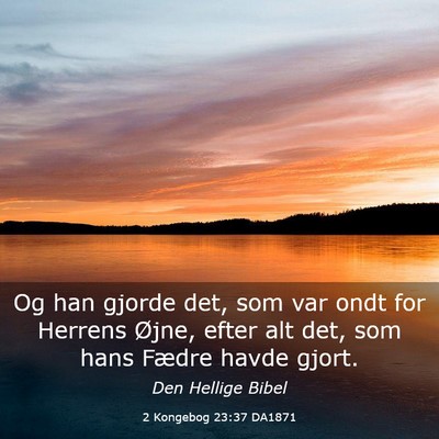 Picture 03 - 2 Kongebog 23:37 DA1871 - Og han gjorde det, som var ondt for Herrens - Bible Verse Picture