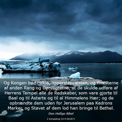 Picture 03 - 2 Kongebog 23:4 DA1871 - Og Kongen bød Hilkia, Ypperstepræsten, og - Bible Verse Picture