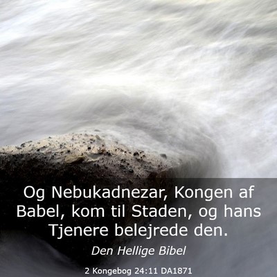 Picture 03 - 2 Kongebog 24:11 DA1871 - Og Nebukadnezar, Kongen af Babel, kom til Staden, - Bible Verse Picture