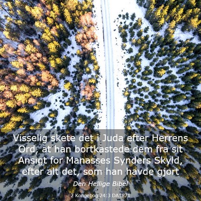 Picture 03 - 2 Kongebog 24:3 DA1871 - Visselig skete det i Juda efter Herrens Ord, at - Bible Verse Picture