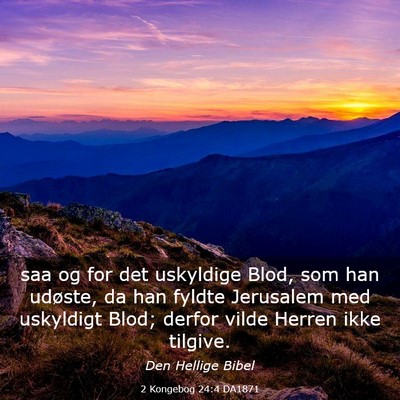 Picture 03 - 2 Kongebog 24:4 DA1871 - saa og for det uskyldige Blod, som han udøste, - Bible Verse Picture