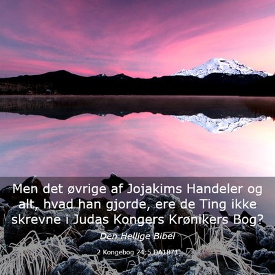 Picture 03 - 2 Kongebog 24:5 DA1871 - Men det øvrige af Jojakims Handeler og alt, hvad - Bible Verse Picture