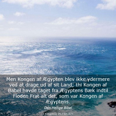 Picture 03 - 2 Kongebog 24:7 DA1871 - Men Kongen af Ægypten blev ikke ydermere ved at - Bible Verse Picture
