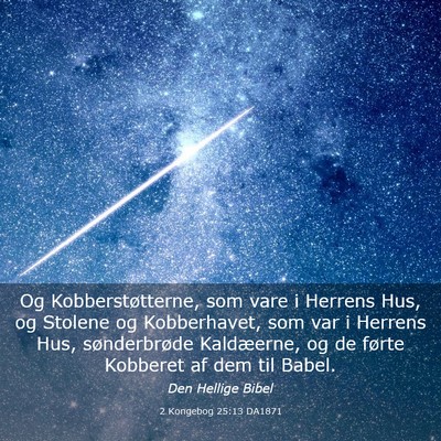 Picture 03 - 2 Kongebog 25:13 DA1871 - Og Kobberstøtterne, som vare i Herrens Hus, og - Bible Verse Picture