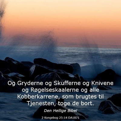 Picture 03 - 2 Kongebog 25:14 DA1871 - Og Gryderne og Skufferne og Knivene og - Bible Verse Picture