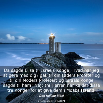 Picture 03 - 2 Kongebog 3:13 DA1871 - Da sagde Elisa til Israels Konge; Hvad har jeg at - Bible Verse Picture