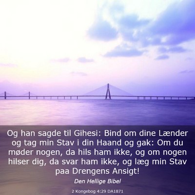Picture 03 - 2 Kongebog 4:29 DA1871 - Og han sagde til Gihesi: Bind om dine Lænder og - Bible Verse Picture