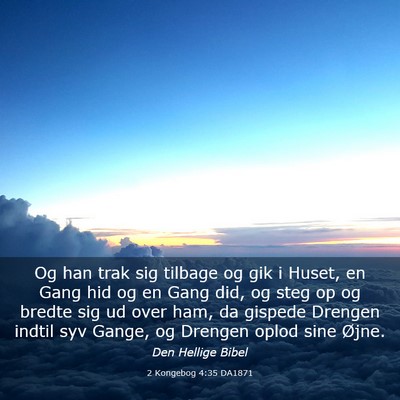 Picture 03 - 2 Kongebog 4:35 DA1871 - Og han trak sig tilbage og gik i Huset, en Gang - Bible Verse Picture