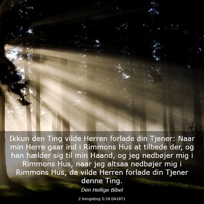 Picture 03 - 2 Kongebog 5:18 DA1871 - Ikkun den Ting vilde Herren forlade din Tjener: - Bible Verse Picture