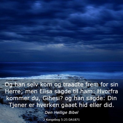Picture 03 - 2 Kongebog 5:25 DA1871 - Og han selv kom og traadte frem for sin Herre; - Bible Verse Picture