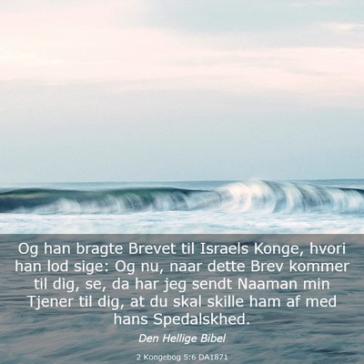 Picture 03 - 2 Kongebog 5:6 DA1871 - Og han bragte Brevet til Israels Konge, hvori han - Bible Verse Picture