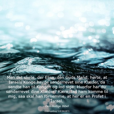Picture 03 - 2 Kongebog 5:8 DA1871 - Men det skete, der Elisa, den Guds Mand, hørte, - Bible Verse Picture
