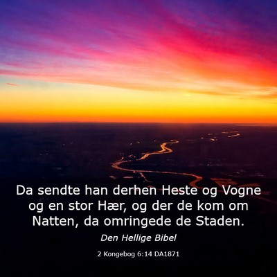 Picture 03 - 2 Kongebog 6:14 DA1871 - Da sendte han derhen Heste og Vogne og en stor - Bible Verse Picture