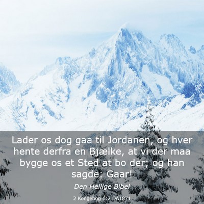 Picture 03 - 2 Kongebog 6:2 DA1871 - Lader os dog gaa til Jordanen, og hver hente - Bible Verse Picture
