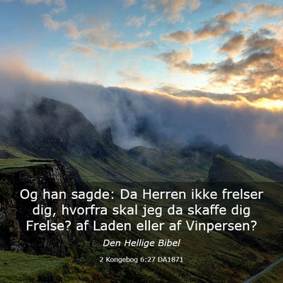 Picture 03 - 2 Kongebog 6:27 DA1871 - Og han sagde: Da Herren ikke frelser dig, hvorfra - Bible Verse Picture