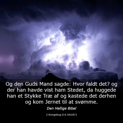 Picture 03 - 2 Kongebog 6:6 DA1871 - Og den Guds Mand sagde: Hvor faldt det? og der - Bible Verse Picture
