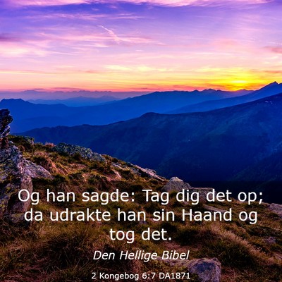 Picture 03 - 2 Kongebog 6:7 DA1871 - Og han sagde: Tag dig det op; da udrakte han sin - Bible Verse Picture