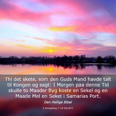 Picture 03 - 2 Kongebog 7:18 DA1871 - Thi det skete, som den Guds Mand havde talt til - Bible Verse Picture