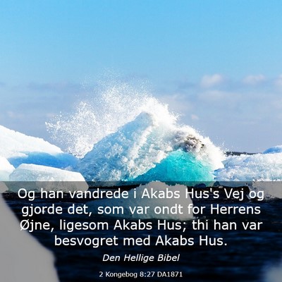 Picture 03 - 2 Kongebog 8:27 DA1871 - Og han vandrede i Akabs Hus's Vej og gjorde det, - Bible Verse Picture