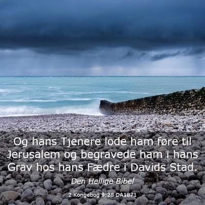 Picture 03 - 2 Kongebog 9:28 DA1871 - Og hans Tjenere lode ham føre til Jerusalem og - Bible Verse Picture