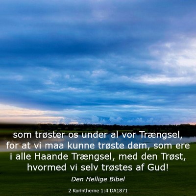 Picture 03 - 2 Korintherne 1:4 DA1871 - som trøster os under al vor Trængsel, for at vi - Bible Verse Picture