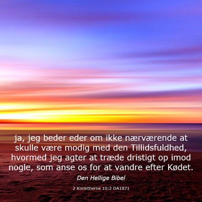Picture 03 - 2 Korintherne 10:2 DA1871 - ja, jeg beder eder om ikke nærværende at skulle - Bible Verse Picture