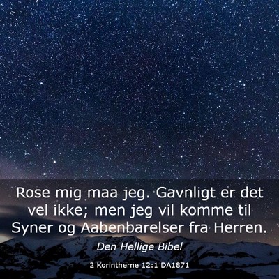 Picture 03 - 2 Korintherne 12:1 DA1871 - Rose mig maa jeg. Gavnligt er det vel ikke; men - Bible Verse Picture