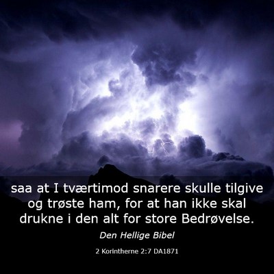 Picture 03 - 2 Korintherne 2:7 DA1871 - saa at I tværtimod snarere skulle tilgive og - Bible Verse Picture