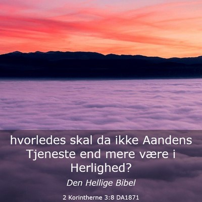 Picture 03 - 2 Korintherne 3:8 DA1871 - hvorledes skal da ikke Aandens Tjeneste end mere - Bible Verse Picture