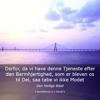 Picture 03 - 2 Korintherne 4:1 DA1871 - Derfor, da vi have denne Tjeneste efter den - Bible Verse Picture