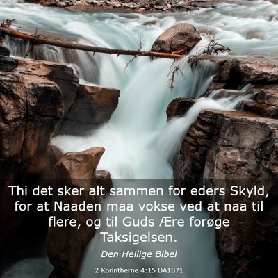 Picture 03 - 2 Korintherne 4:15 DA1871 - Thi det sker alt sammen for eders Skyld, for at - Bible Verse Picture
