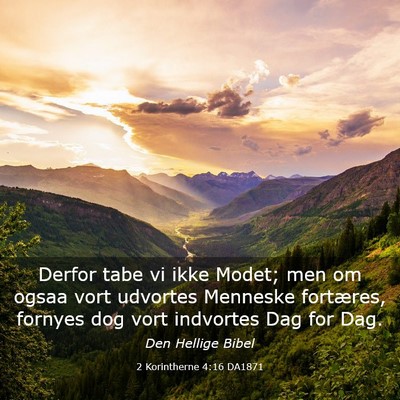 Picture 03 - 2 Korintherne 4:16 DA1871 - Derfor tabe vi ikke Modet; men om ogsaa vort - Bible Verse Picture