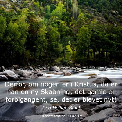 Picture 03 - 2 Korintherne 5:17 DA1871 - Derfor, om nogen er i Kristus, da er han en ny - Bible Verse Picture