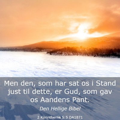 Picture 03 - 2 Korintherne 5:5 DA1871 - Men den, som har sat os i Stand just til dette, - Bible Verse Picture