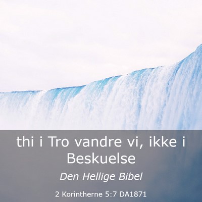 Picture 03 - 2 Korintherne 5:7 DA1871 - thi i Tro vandre vi, ikke i - Bible Verse Picture