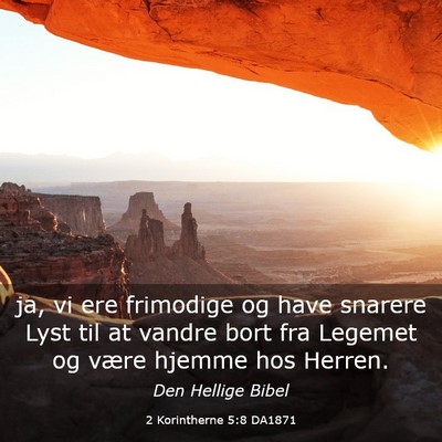 Picture 03 - 2 Korintherne 5:8 DA1871 - ja, vi ere frimodige og have snarere Lyst til at - Bible Verse Picture