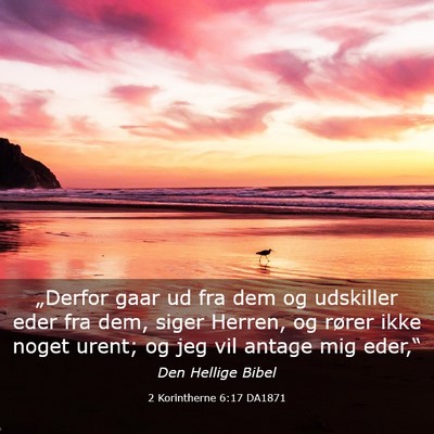 Picture 03 - 2 Korintherne 6:17 DA1871 - „Derfor gaar ud fra dem og udskiller eder fra - Bible Verse Picture