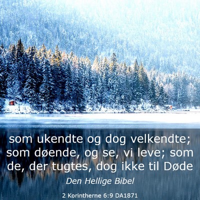 Picture 03 - 2 Korintherne 6:9 DA1871 - som ukendte og dog velkendte; som døende, og se, - Bible Verse Picture