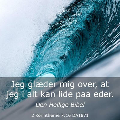 Picture 03 - 2 Korintherne 7:16 DA1871 - Jeg glæder mig over, at jeg i alt kan lide paa - Bible Verse Picture