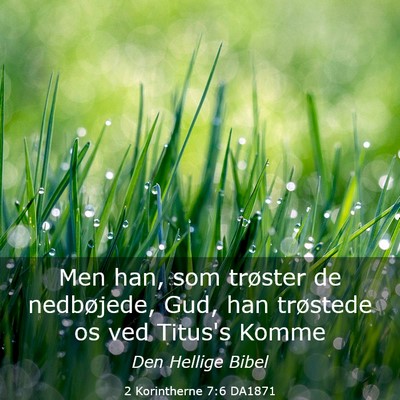 Picture 03 - 2 Korintherne 7:6 DA1871 - Men han, som trøster de nedbøjede, Gud, han - Bible Verse Picture