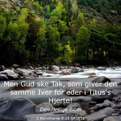 Picture 03 - 2 Korintherne 8:16 DA1871 - Men Gud ske Tak, som giver den samme Iver for - Bible Verse Picture