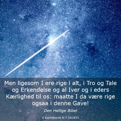 Picture 03 - 2 Korintherne 8:7 DA1871 - Men ligesom I ere rige i alt, i Tro og Tale og - Bible Verse Picture