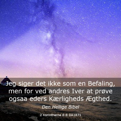 Picture 03 - 2 Korintherne 8:8 DA1871 - Jeg siger det ikke som en Befaling, men for ved - Bible Verse Picture