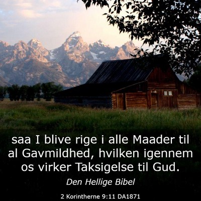 Picture 03 - 2 Korintherne 9:11 DA1871 - saa I blive rige i alle Maader til al Gavmildhed, - Bible Verse Picture