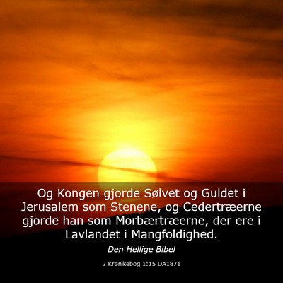 Picture 03 - 2 Krønikebog 1:15 DA1871 - Og Kongen gjorde Sølvet og Guldet i Jerusalem - Bible Verse Picture